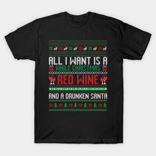 All I want is a while Christmas Red wine and a Drunken Santa T-Shirt